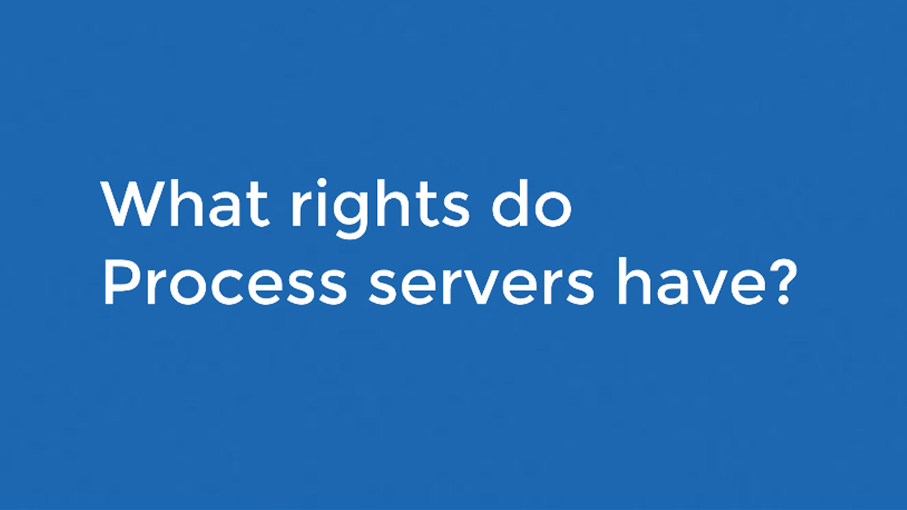 Question: What rights do Process Servers have?
