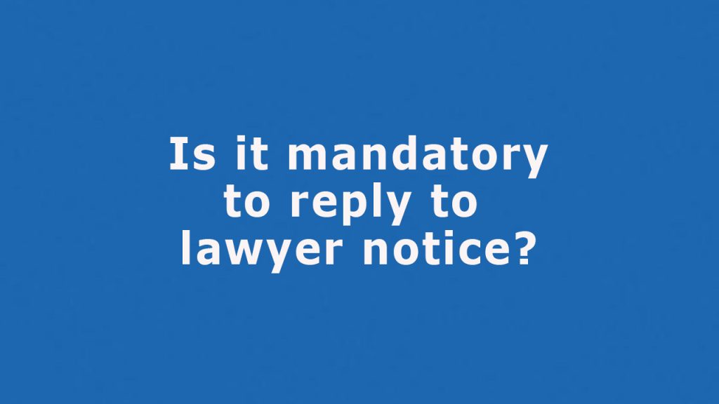 Lawyer's Notice: Is It Mandatory to Reply or Can You Ignore It? 1 Question: Is It Mandatory To Reply To Lawyer's Notice?