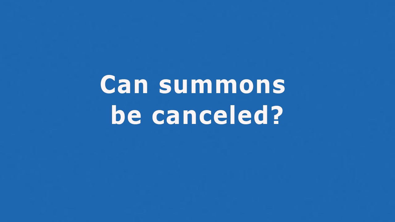Question: Can summons be canceled?