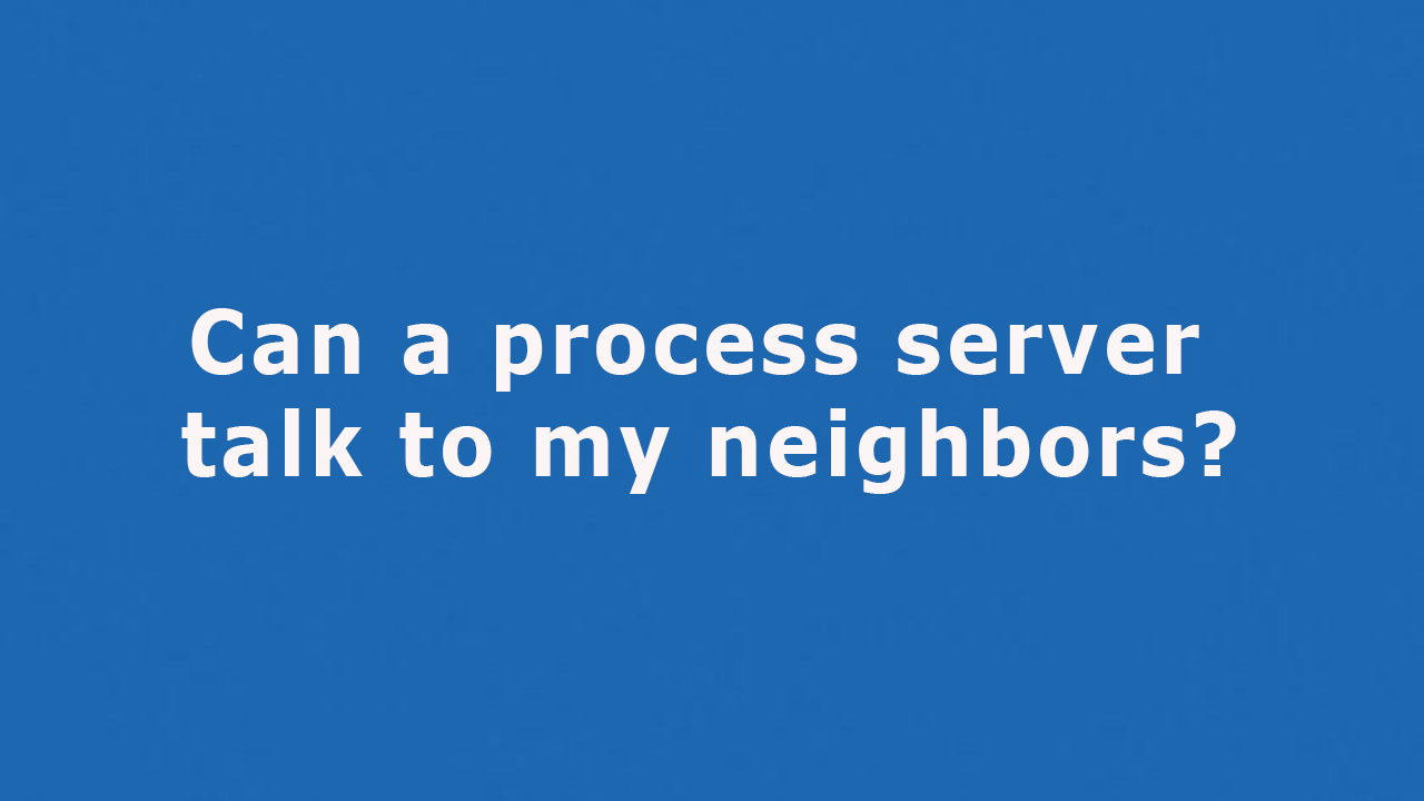 Question: Can a process server talk to my neighbors?