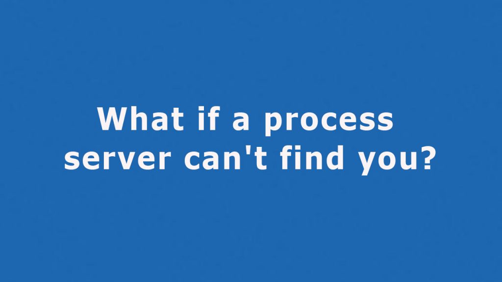 Question: What if a process server can't find you?
