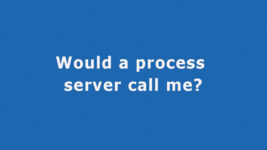 Question: Would a process server call me?
