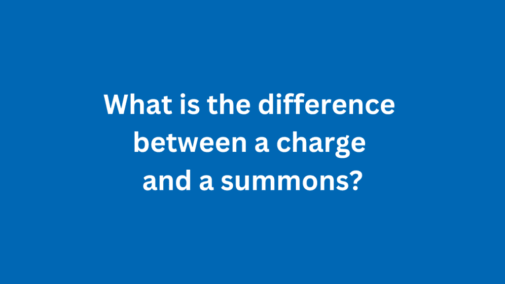What Is The Difference Between A Charge And A Summons? 2 What Is The Difference Between A Charge And A Summons?