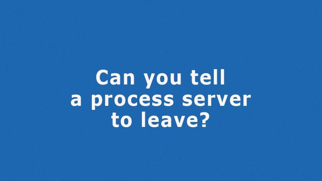 Answer:Can You Tell A Process Server To Leave Your Property?