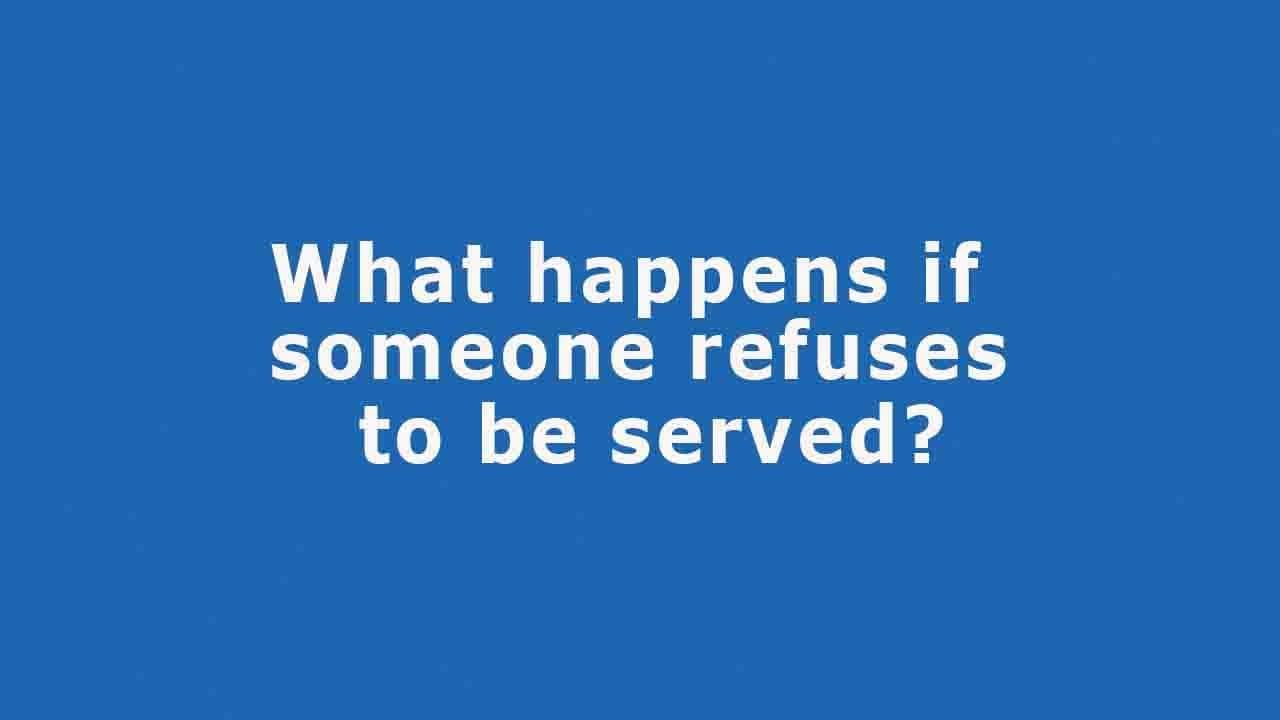 What happens, if someone refuses to be served?
